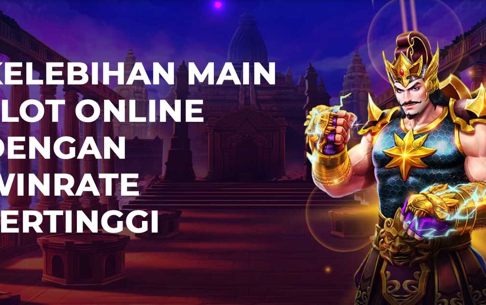 Kelebihan Main Slot Online Dengan Winrate Tertinggi