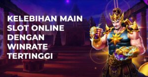 Kelebihan Main Slot Online Dengan Winrate Tertinggi